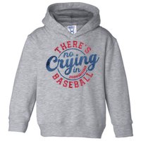 There Is No Crying In Baseball Funny Game Day Baseball Toddler Hoodie