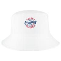 There Is No Crying In Baseball Funny Game Day Baseball Cool Comfort Performance Bucket Hat