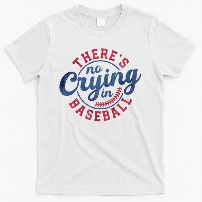 There Is No Crying In Baseball Funny Game Day Baseball T-Shirt