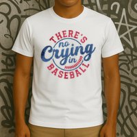 There Is No Crying In Baseball Funny Game Day Baseball T-Shirt