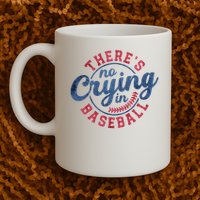 There Is No Crying In Baseball Funny Game Day Baseball Mug
