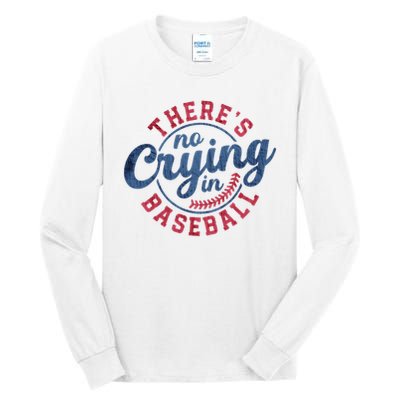 There Is No Crying In Baseball Funny Game Day Baseball Tall Long Sleeve T-Shirt