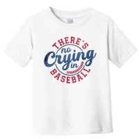 There Is No Crying In Baseball Funny Game Day Baseball Toddler T-Shirt