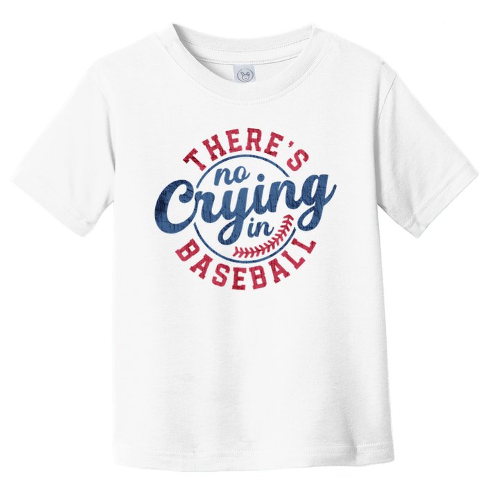 There Is No Crying In Baseball Funny Game Day Baseball Toddler T-Shirt