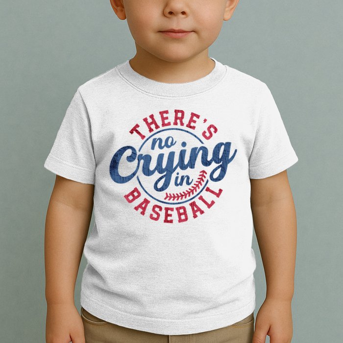 There Is No Crying In Baseball Funny Game Day Baseball Toddler T-Shirt