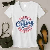 There Is No Crying In Baseball Funny Game Day Baseball Women's V-Neck T-Shirt