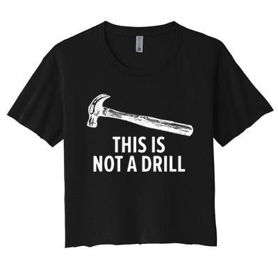 This is Not A Drill Funny Carpenter Women's Crop Top Tee