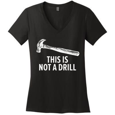 This is Not A Drill Funny Carpenter Women's V-Neck T-Shirt