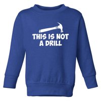 This Is Not A Drillgiftnovelty Tools Hammer Builder Woodworking Gift Toddler Sweatshirt