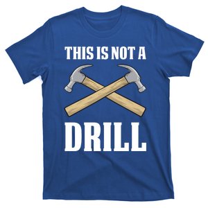 This Is Not A Drill Funny Sarcastic Carpenter Craft Gift T-Shirt