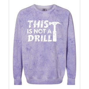 This Is Not A Drill Carpenter Funny Construction Gift Colorblast Crewneck Sweatshirt