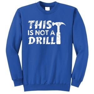 This Is Not A Drill Carpenter Funny Construction Gift Sweatshirt