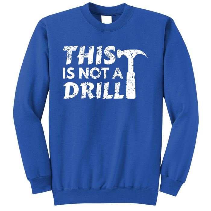 This Is Not A Drill Carpenter Funny Construction Gift Sweatshirt