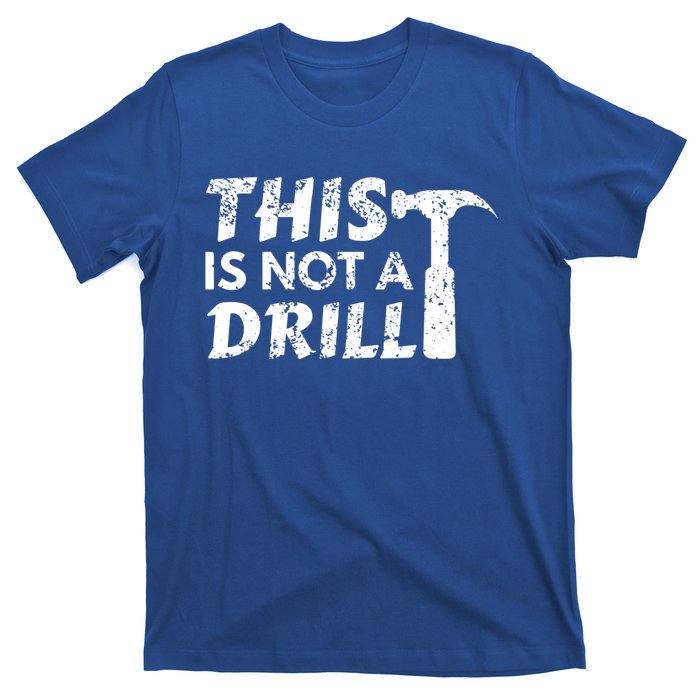 This Is Not A Drill Carpenter Funny Construction Gift T-Shirt