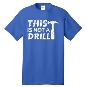 This Is Not A Drill Carpenter Funny Construction Gift Tall T-Shirt