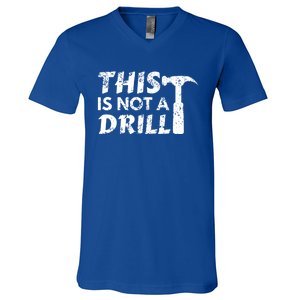 This Is Not A Drill Carpenter Funny Construction Gift V-Neck T-Shirt