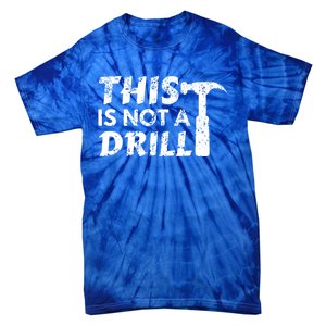 This Is Not A Drill Carpenter Funny Construction Gift Tie-Dye T-Shirt