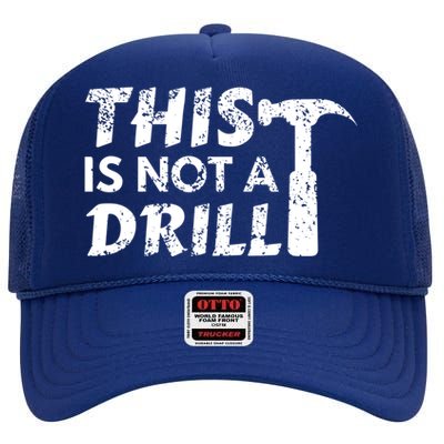 This Is Not A Drill Carpenter Funny Construction Gift High Crown Mesh Back Trucker Hat