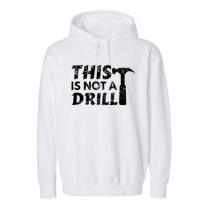 This Is Not A Drill Carpenter Funny Construction Gift Garment-Dyed Fleece Hoodie