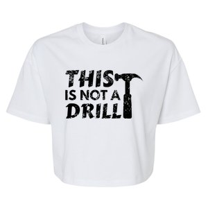 This Is Not A Drill Carpenter Funny Construction Gift Bella+Canvas Jersey Crop Tee