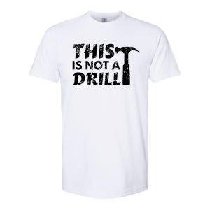 This Is Not A Drill Carpenter Funny Construction Gift Softstyle CVC T-Shirt