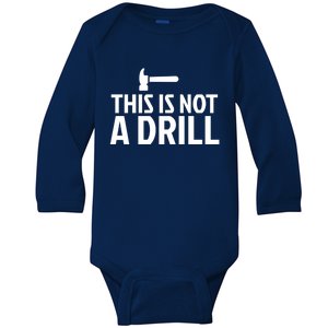 This Is Not A Drill Funny Hammer Pun Carpenter Woodworking Great Gift Baby Long Sleeve Bodysuit