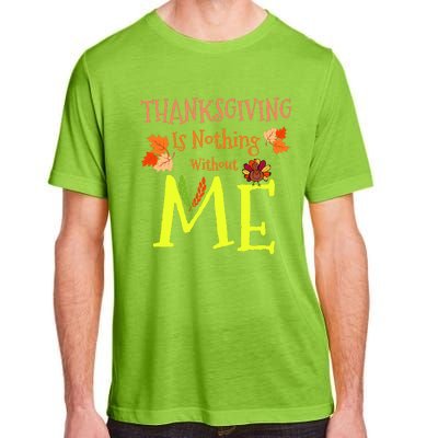 Thanksgiving Is Nothing Without Me Funny Thanksgiving Day Adult ChromaSoft Performance T-Shirt