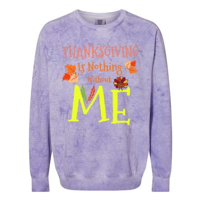 Thanksgiving Is Nothing Without Me Funny Thanksgiving Day Colorblast Crewneck Sweatshirt