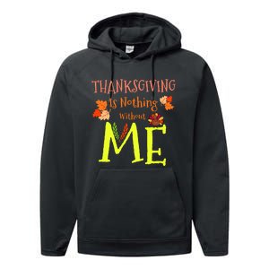 Thanksgiving Is Nothing Without Me Funny Thanksgiving Day Performance Fleece Hoodie