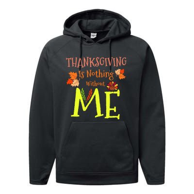 Thanksgiving Is Nothing Without Me Funny Thanksgiving Day Performance Fleece Hoodie