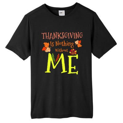 Thanksgiving Is Nothing Without Me Funny Thanksgiving Day Tall Fusion ChromaSoft Performance T-Shirt