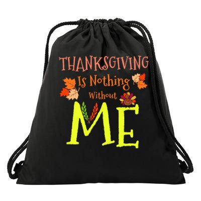 Thanksgiving Is Nothing Without Me Funny Thanksgiving Day Drawstring Bag