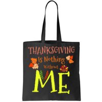 Thanksgiving Is Nothing Without Me Funny Thanksgiving Day Tote Bag