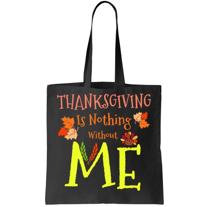 Thanksgiving Is Nothing Without Me Funny Thanksgiving Day Tote Bag