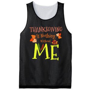 Thanksgiving Is Nothing Without Me Funny Thanksgiving Day Mesh Reversible Basketball Jersey Tank