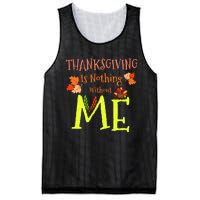 Thanksgiving Is Nothing Without Me Funny Thanksgiving Day Mesh Reversible Basketball Jersey Tank