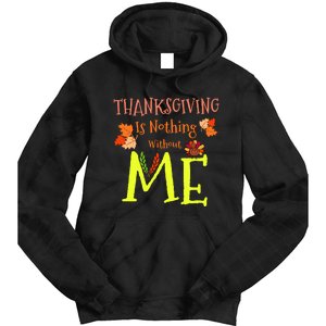 Thanksgiving Is Nothing Without Me Funny Thanksgiving Day Tie Dye Hoodie