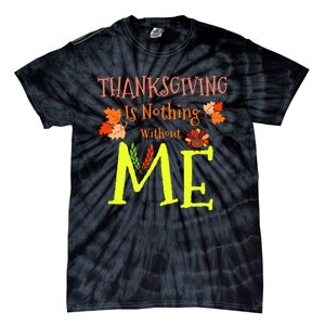 Thanksgiving Is Nothing Without Me Funny Thanksgiving Day Tie-Dye T-Shirt