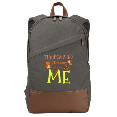 Thanksgiving Is Nothing Without Me Funny Thanksgiving Day Cotton Canvas Backpack