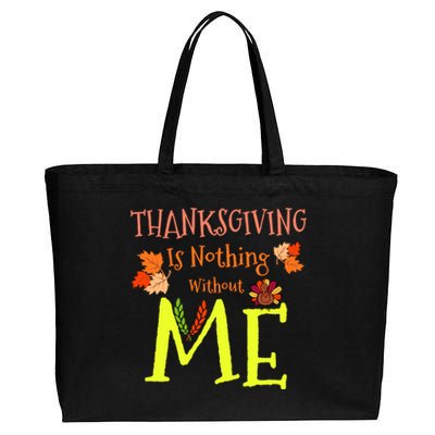 Thanksgiving Is Nothing Without Me Funny Thanksgiving Day Cotton Canvas Jumbo Tote