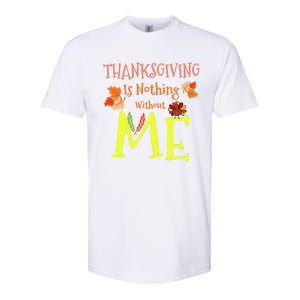 Thanksgiving Is Nothing Without Me Funny Thanksgiving Day Softstyle CVC T-Shirt