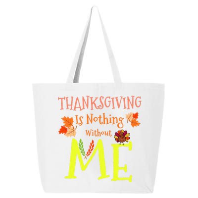 Thanksgiving Is Nothing Without Me Funny Thanksgiving Day 25L Jumbo Tote