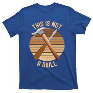 This Is Not A Drill Funny Dad Joke Father's Day Tools Gift T-Shirt