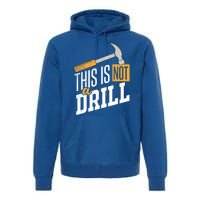 This Is Not A Drill Hammer Handy Handy Guys Not A Drill Gift Premium Hoodie