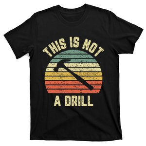 This Is Not A Drill Retro Funny Hammer Dad Joke T-Shirt