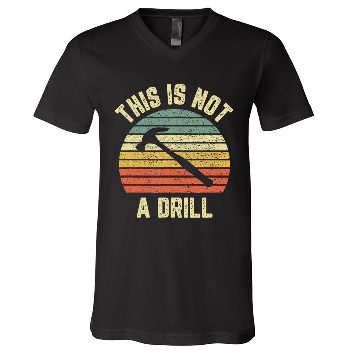 This Is Not A Drill Retro Funny Hammer Dad Joke V-Neck T-Shirt