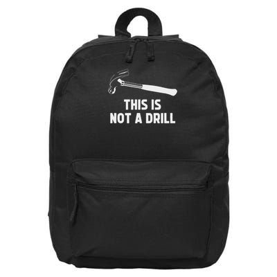 This Is Not A Drill Funny Carpenter Dad Sarcastic Gift 16 in Basic Backpack