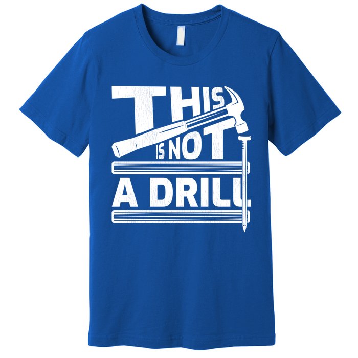 This Is Not A Drill Hummer Tools Handy Cute Gift Premium T-Shirt