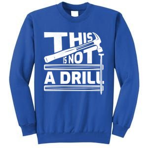 This Is Not A Drill Hummer Tools Handy Cute Gift Tall Sweatshirt