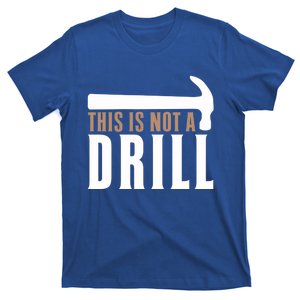 This Is Not A Drill Funny Hammer Pun Dad Joke Gift T-Shirt